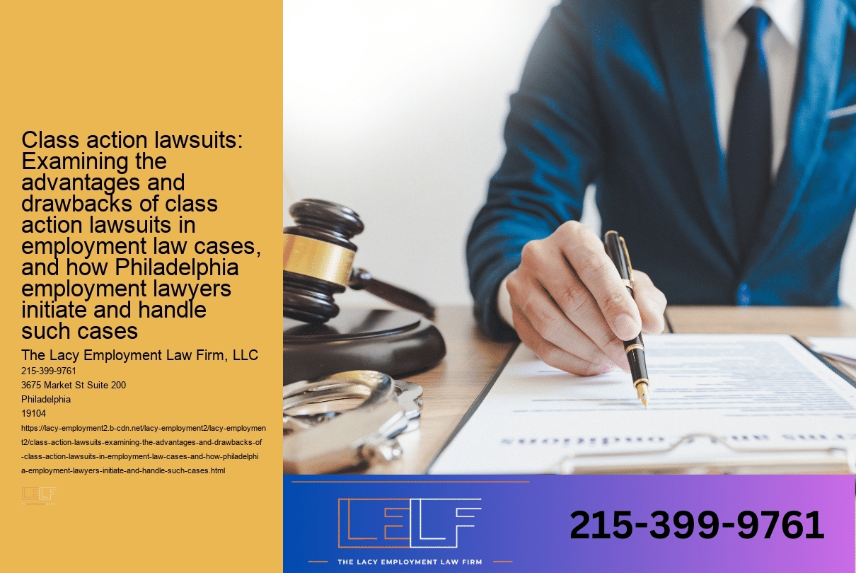 Class action lawsuits: Examining the advantages and drawbacks of class action lawsuits in employment law cases, and how Philadelphia employment lawyers initiate and handle such cases