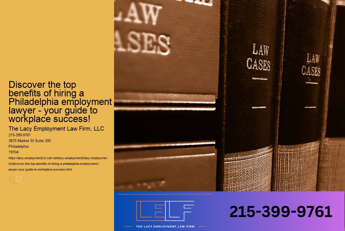 Discover the top benefits of hiring a Philadelphia employment lawyer - your guide to workplace success!