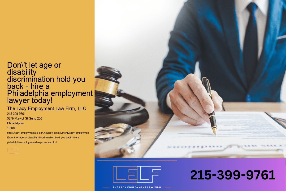 Don't let age or disability discrimination hold you back - hire a Philadelphia employment lawyer today!