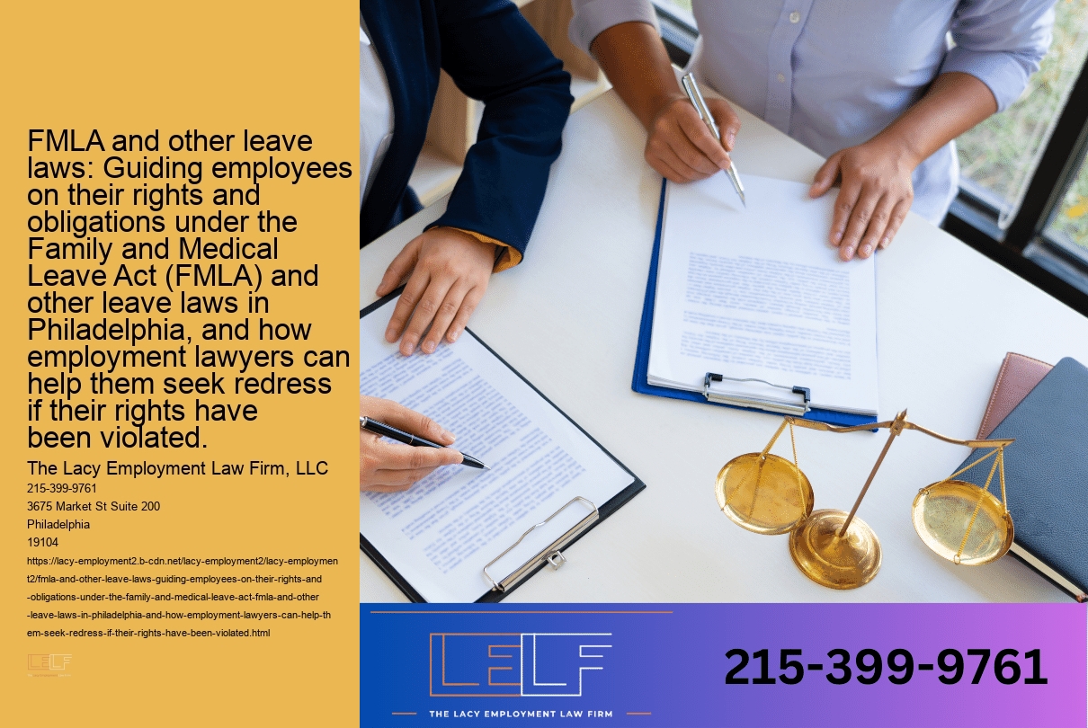 FMLA and other leave laws: Guiding employees on their rights and obligations under the Family and Medical Leave Act (FMLA) and other leave laws in Philadelphia, and how employment lawyers can help them seek redress if their rights have been violated.