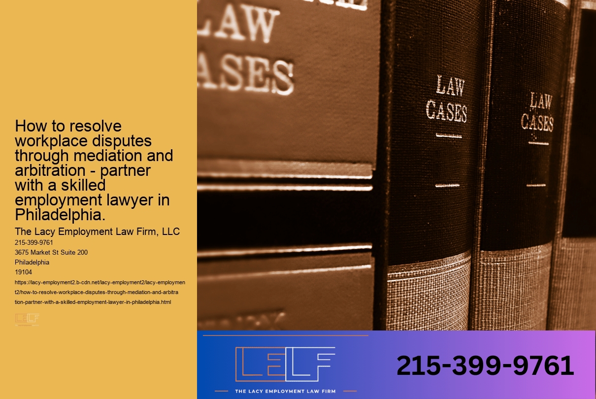 How to resolve workplace disputes through mediation and arbitration - partner with a skilled employment lawyer in Philadelphia.