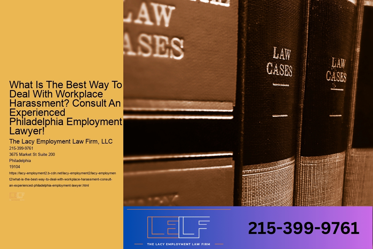 What Is The Best Way To Deal With Workplace Harassment? Consult An Experienced Philadelphia Employment Lawyer!